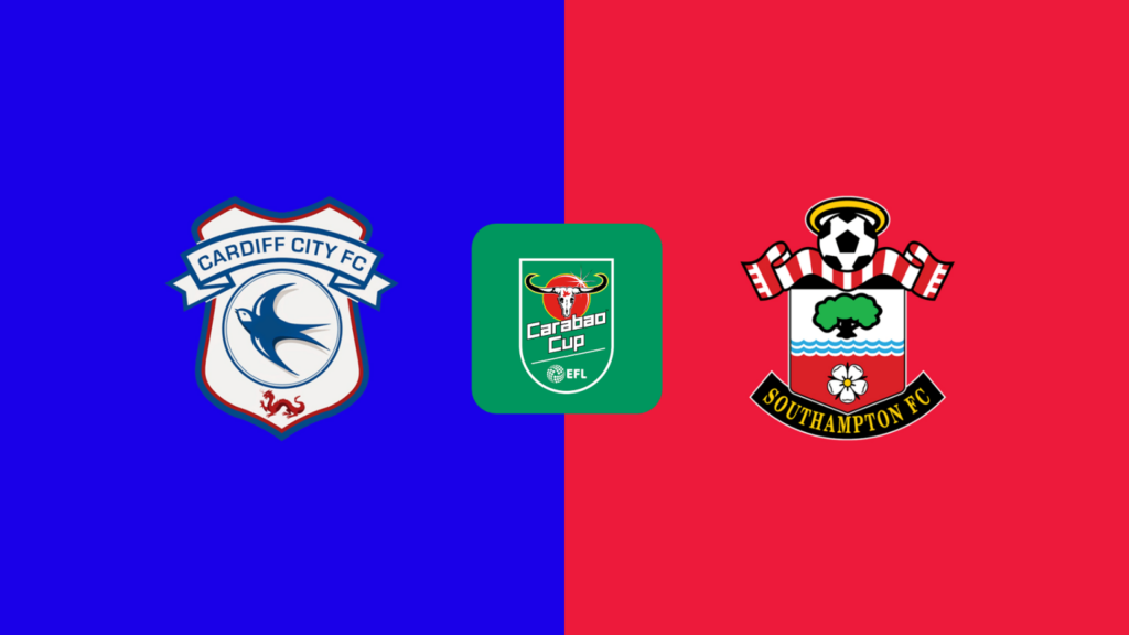 Perkiraan Cardiff versus Southampton , Carabao Cup 29 Agustus 2024